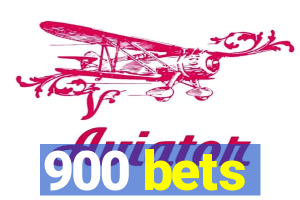 900 bets