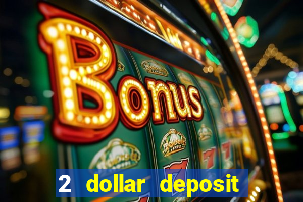 2 dollar deposit casino real money