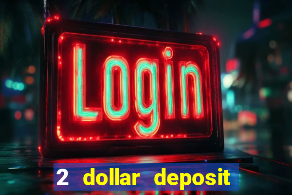 2 dollar deposit casino real money