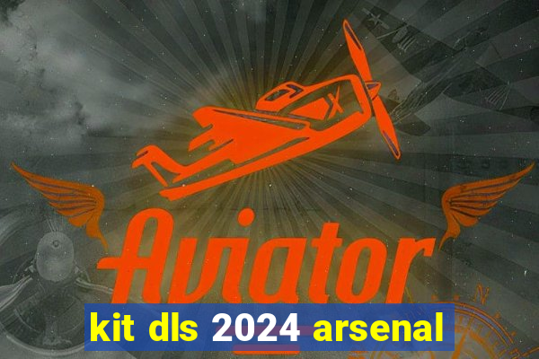 kit dls 2024 arsenal