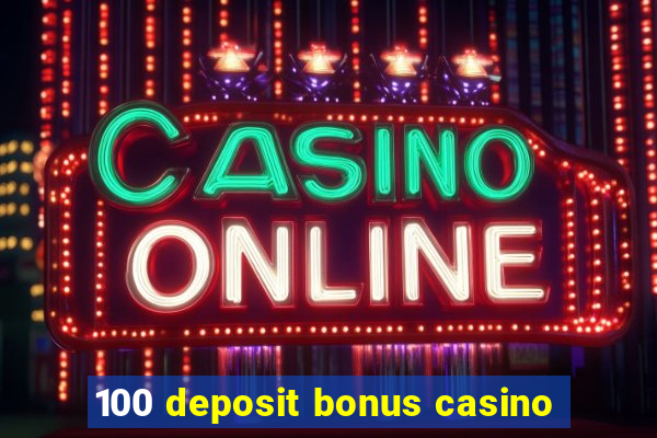 100 deposit bonus casino