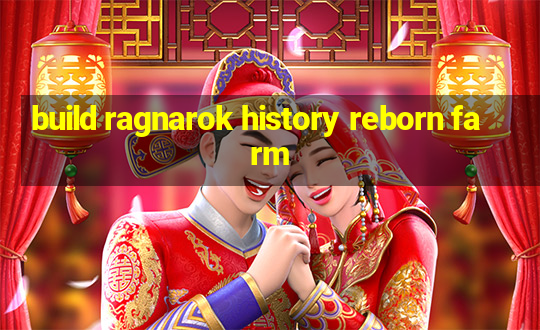 build ragnarok history reborn farm