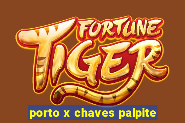 porto x chaves palpite