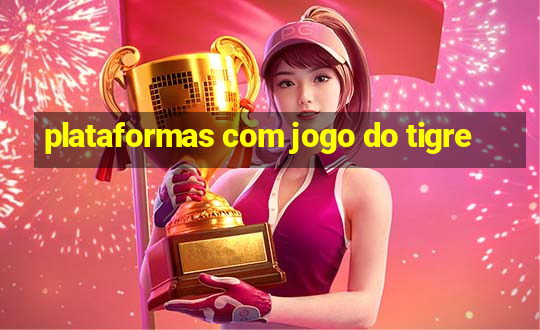 plataformas com jogo do tigre