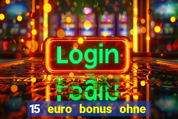 15 euro bonus ohne einzahlung casino deutschland