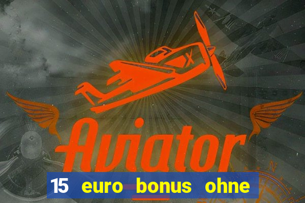 15 euro bonus ohne einzahlung casino deutschland