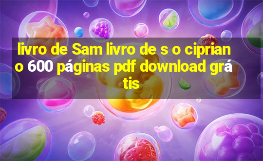 livro de Sam livro de s o cipriano 600 páginas pdf download grátis