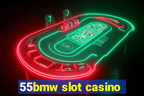 55bmw slot casino