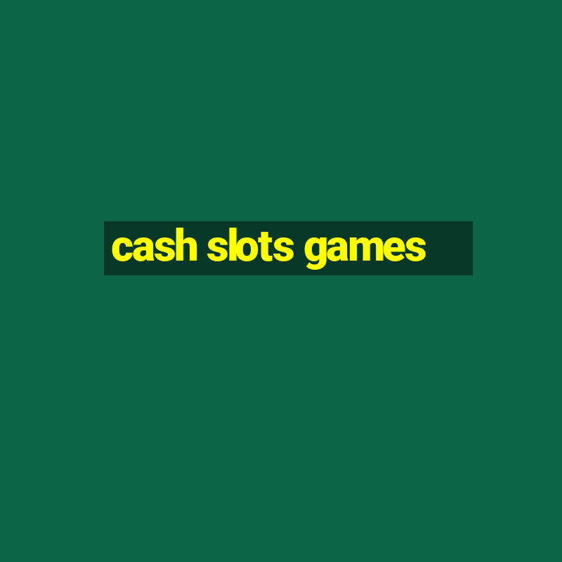 cash slots games