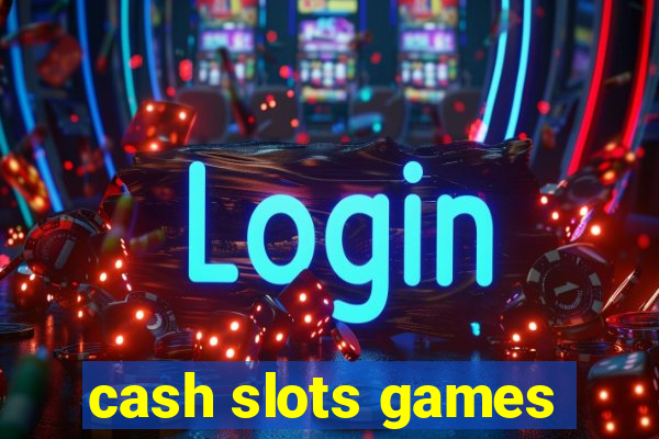 cash slots games