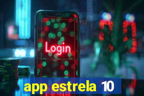 app estrela 10