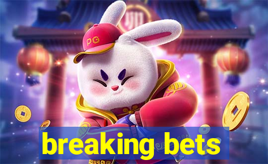 breaking bets