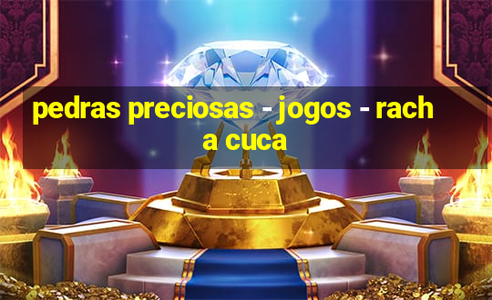 pedras preciosas - jogos - racha cuca