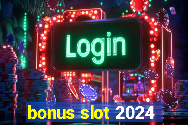 bonus slot 2024