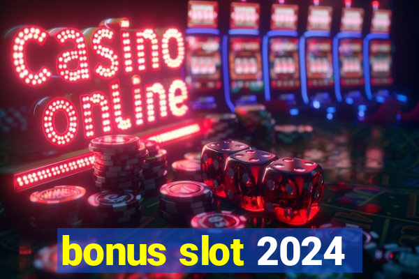 bonus slot 2024