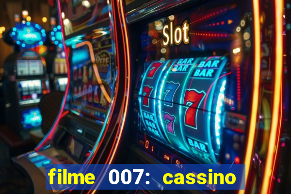 filme 007: cassino royale completo dublado youtube