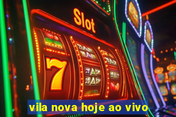 vila nova hoje ao vivo