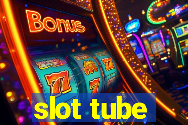 slot tube