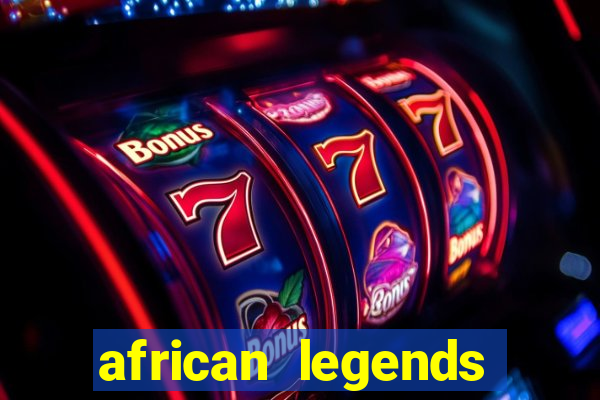 african legends slot game