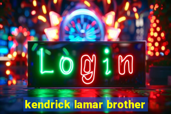 kendrick lamar brother