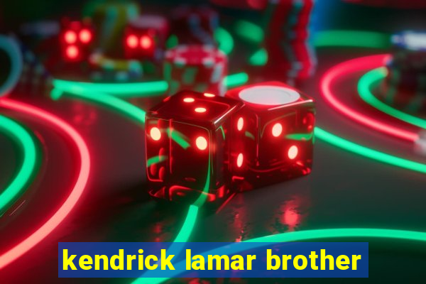 kendrick lamar brother