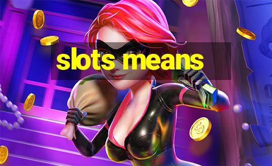 slots means