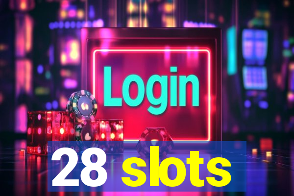 28 slots