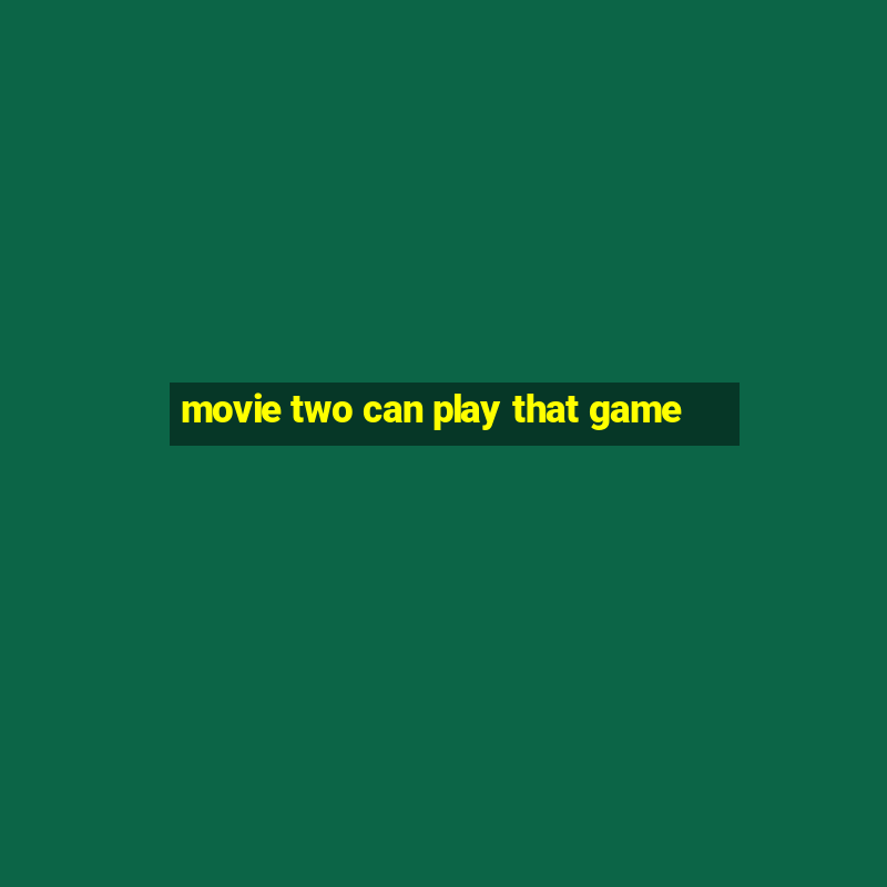 movie two can play that game