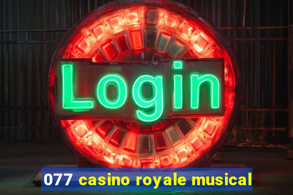 077 casino royale musical