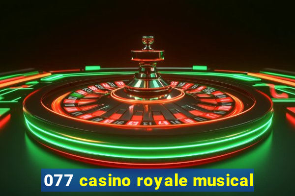 077 casino royale musical