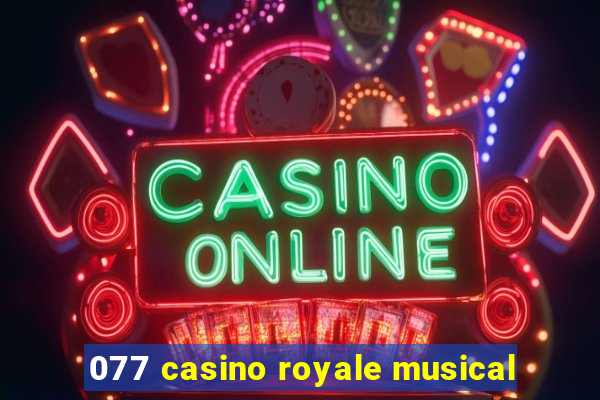 077 casino royale musical