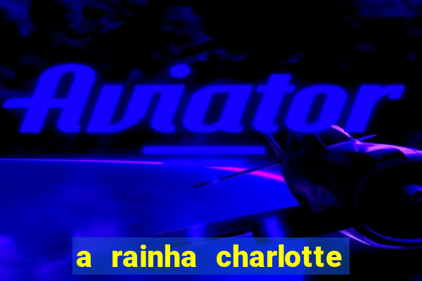 a rainha charlotte era negra