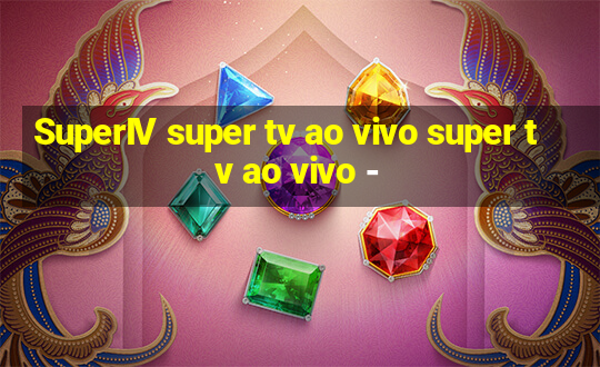 SuperIV super tv ao vivo super tv ao vivo -