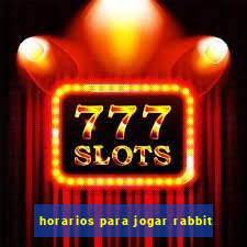 horarios para jogar rabbit