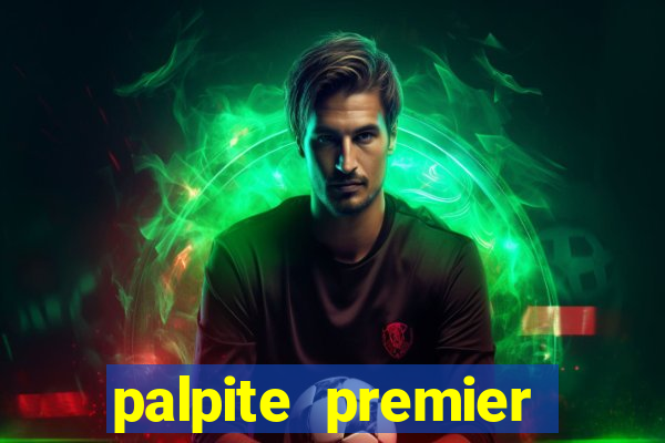 palpite premier league hoje