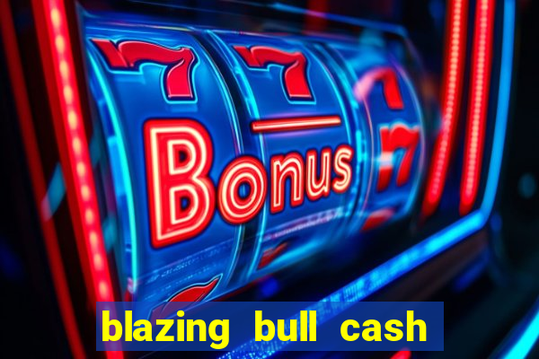 blazing bull cash quest slot