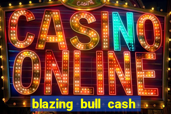 blazing bull cash quest slot