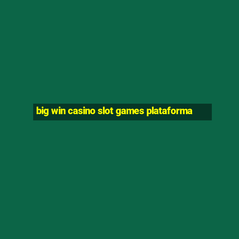 big win casino slot games plataforma