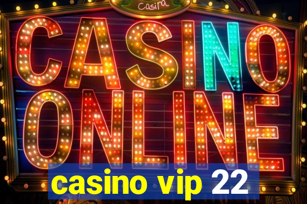 casino vip 22