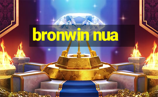 bronwin nua