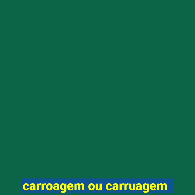 carroagem ou carruagem