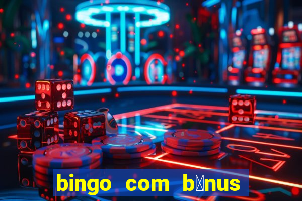 bingo com b么nus gr谩tis no cadastro