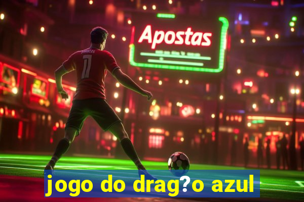 jogo do drag?o azul