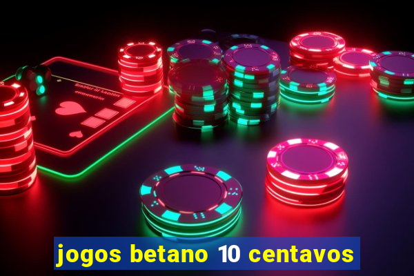 jogos betano 10 centavos