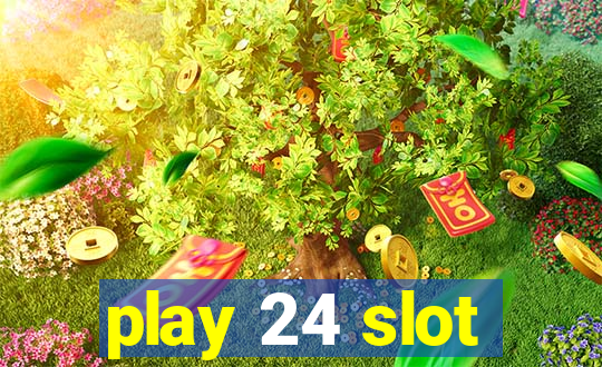 play 24 slot