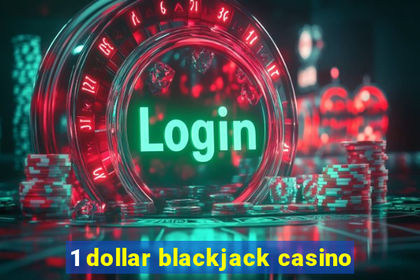 1 dollar blackjack casino