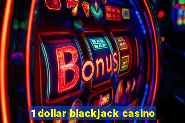 1 dollar blackjack casino