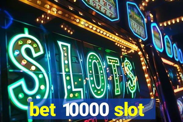 bet 10000 slot