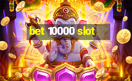 bet 10000 slot