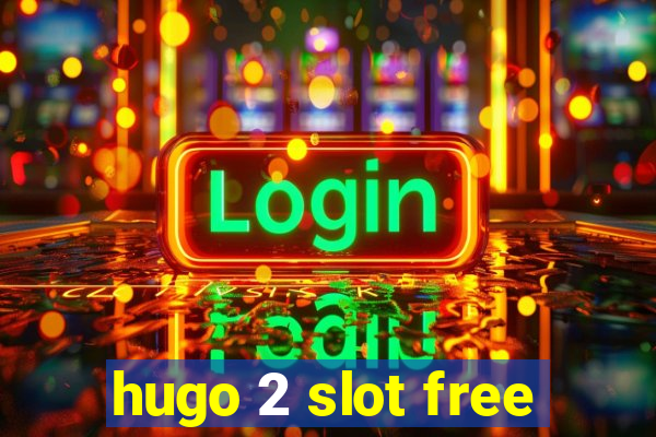 hugo 2 slot free